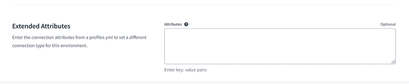 Extended Attributes helps users add profiles.yml attributes to dbt Environment settings using a free form text box. Extended Attributes helps users add profiles.yml attributes to dbt Environment settings using a free form text box.